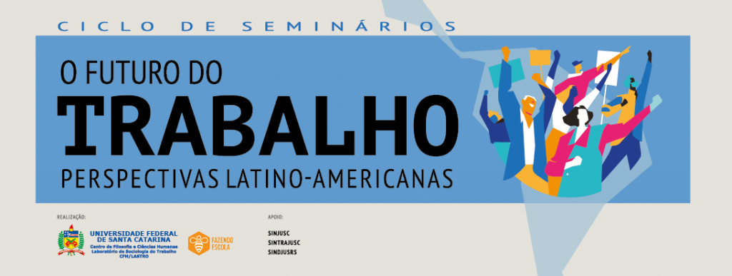  Ciclo de Seminários – O Futuro do Trabalho: Perspectivas Latino-Americanas